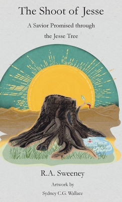 Coperta cărții 'The Shoot of Jesse: A Savior Promised through the Jesse Tree - R. A. Sweeney'