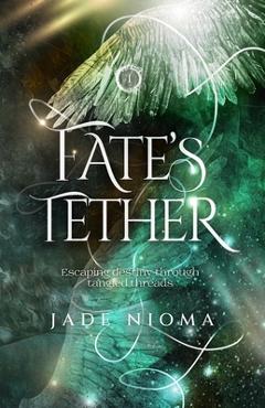 Coperta cărții 'Fate's Tether - Jade Nioma'