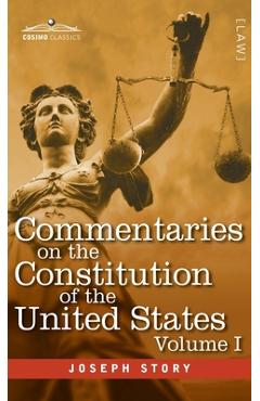 Coperta cărții 'Commentaries on the Constitution of the United States Vol. I (in three volumes): with a Preliminary Review of the'