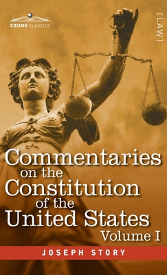 Coperta cărții 'Commentaries on the Constitution of the United States Vol. I (in three volumes): with a Preliminary Review of the'