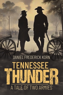 Tennessee Thunder: A Tale of Two Armies - Daniel Frederick Korn