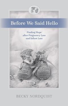 Coperta cărții 'Before We Said Hello: Finding Hope after Pregnancy Loss and Infant Loss - Becky Nordquist'