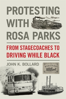 Protesting with Rosa Parks: From Stagecoaches to Driving While Black - John K. Bollard
