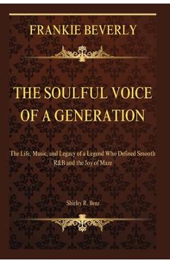 Coperta cărții 'Frankie Beverly: The Soulful Voice of a Generation: The Life, Music, and Legacy of a Legend Who Defined Smooth R&B and'