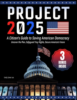 Coperta cărții 'Project 2025- A Citizen's Guide to Saving American Democracy: Uncover the Plan, Safeguard Your Rights, Secure America's'