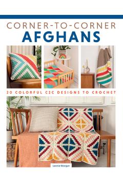 Coperta cărții 'Corner-To-Corner Afghans: 20 Colorful C2c Designs to Crochet - Leonie Morgan'