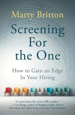 Coperta cărții 'Screening for the One: How to Gain an Edge in Your Hiring - Marty Britton'