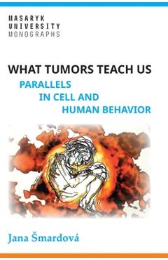 Coperta cărții 'What tumors teach us: Parallels in cell and human behavior - Jana Smardová'