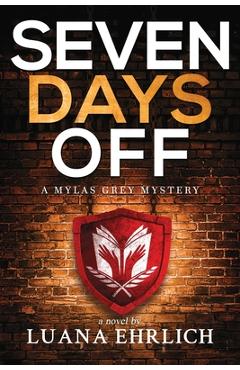 Coperta cărții 'Seven Days Off: A Mylas Grey Mystery - Luana Ehrlich'