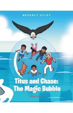 Poza produsului Titus and Chase: The Magic Bubble - Beverly Utley