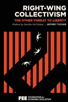 Right-Wing Collectivism: The Other Threat to Liberty - Deirdre Mccloskey