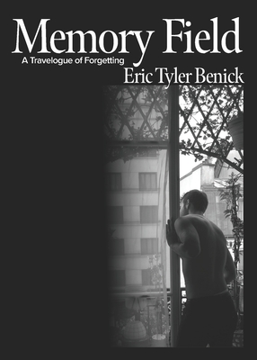 Coperta cărții 'Memory Field: A Travelogue of Forgetting - Eric Tyler Benick'