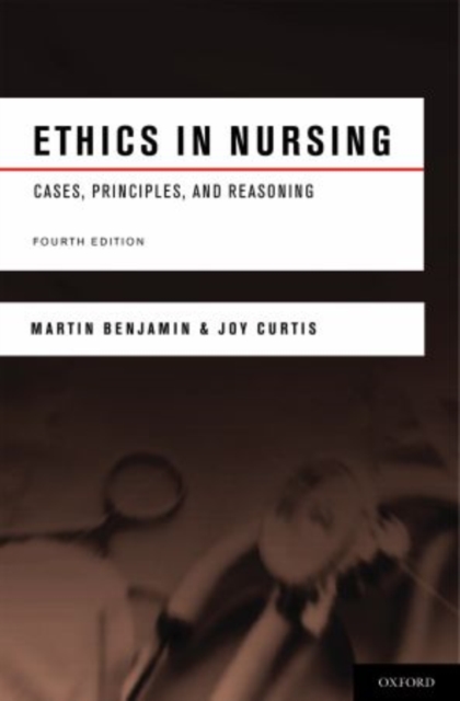 Ethics in Nursing: Cases, Principles, and Reasoning - Martin Benjamin