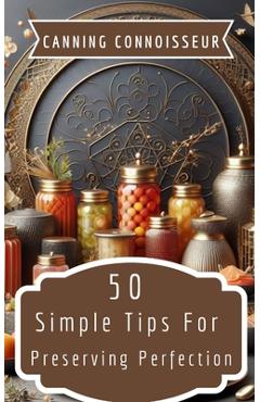 Coperta cărții 'Canning Connoisseur - 50 Simple Tips For Preserving Perfection - Rebekah Avraham'