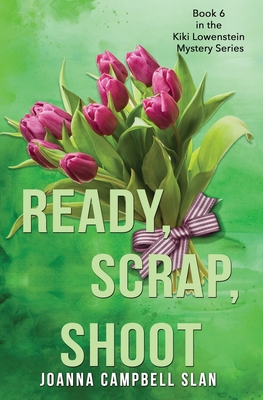 Coperta cărții 'Ready, Scrap, Shoot: Book #6 in the Kiki Lowenstein Mystery Series - Joanna Campbell Slan'