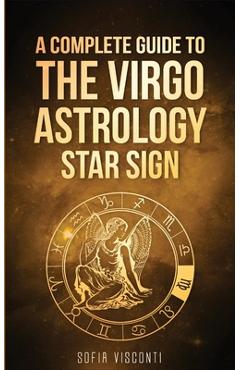 Coperta cărții 'Virgo: A Complete Guide To The Virgo Astrology Star Sign (A Complete Guide To Astrology) - Sofia Visconti'