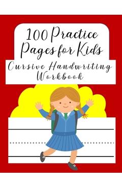Coperta cărții '100 Practice Pages For Kids Cursive Handwriting Workbook: Journal workbook notebook for cursive letter practice for'