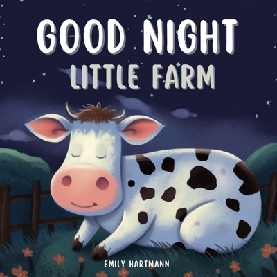 Good Night, Little Farm: Bedtime Story For Children, Nursery Rhymes For Babies and Toddler - Emily Hartmann