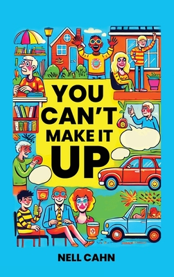 You Can't Make It Up - Nell Cahn
