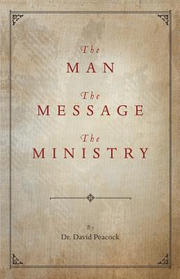 The Man, the Message, the Ministry - David Peacock