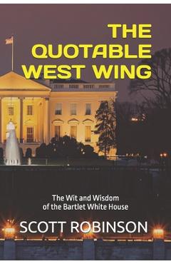Poza produsului The Quotable West Wing: The Wit and Wisdom of the Bartlet White House - Scott Robinson