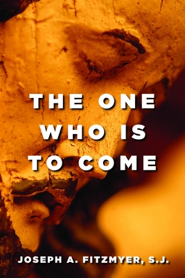 One Who Is to Come - Joseph A. Fitzmyer