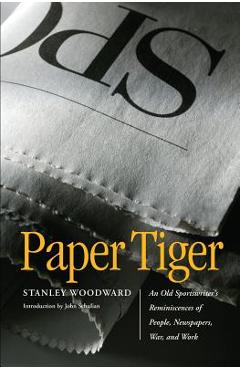 Coperta cărții 'Paper Tiger: An Old Sportswriter's Reminiscences of People, Newspapers, War, and Work - Stanley Woodward'