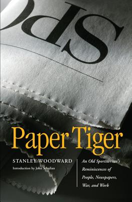 Coperta cărții 'Paper Tiger: An Old Sportswriter's Reminiscences of People, Newspapers, War, and Work - Stanley Woodward'