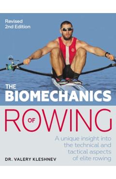 Coperta cărții 'The Biomechanics of Rowing: A Unique Insight Into the Technical and Tactical Aspects of Elite Rowing - Valery Kleshnev'