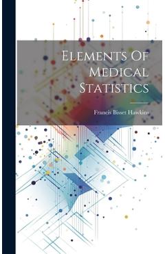 Coperta cărții 'Elements Of Medical Statistics - Francis Bisset Hawkins'