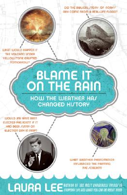 Coperta cărții 'Blame It on the Rain: How the Weather Has Changed History - Laura Lee'