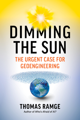 Dimming the Sun: The Urgent Case for Geoengineering - Thomas Ramge