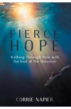 Poza produsului Fierce Hope: Walking Through Pain with the God of the Universe - Corrie Napier