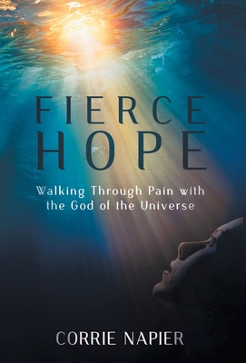 Fierce Hope: Walking Through Pain with the God of the Universe - Corrie Napier