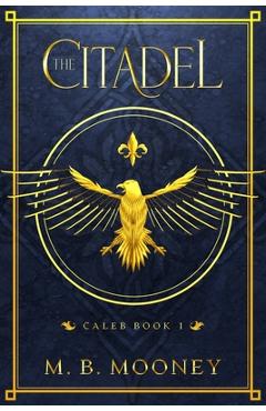 Coperta cărții 'The Citadel: Caleb Book 1 - M. B. Mooney'