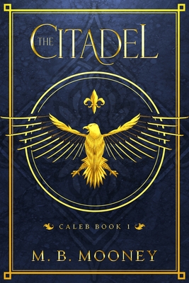 Coperta cărții 'The Citadel: Caleb Book 1 - M. B. Mooney'