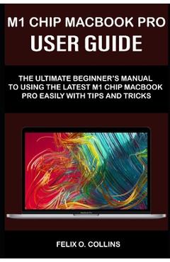 Coperta cărții 'M 1 Chip Macbook Pro User Guide: The Ultimate Beginner's Manual to Using the Latest M 1 Chip Macbook Pro with Tips and'