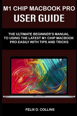 Coperta cărții 'M 1 Chip Macbook Pro User Guide: The Ultimate Beginner's Manual to Using the Latest M 1 Chip Macbook Pro with Tips and'