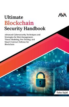 Coperta cărții 'Ultimate Blockchain Security Handbook: Advanced Cybersecurity Techniques and Strategies for Risk Management, Threat'