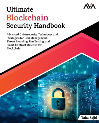 Coperta cărții 'Ultimate Blockchain Security Handbook: Advanced Cybersecurity Techniques and Strategies for Risk Management, Threat'