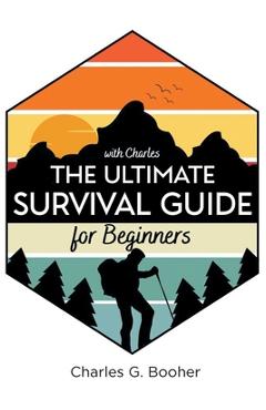 Coperta cărții 'The Ultimate Survival Guide for Beginners - Charles G. Booher'