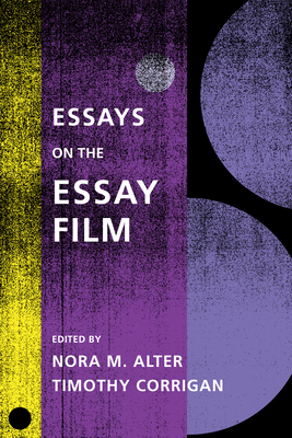 Essays on the Essay Film - Nora M. Alter