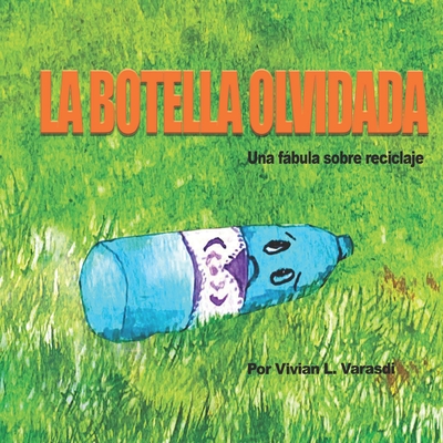 La botella olvidada: Una fábula sobre reciclaje - Vivian L. Varasdi