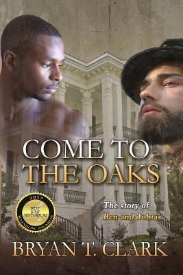 Come to the Oaks: The Story of Ben and Tobias - Bryan T. Clark