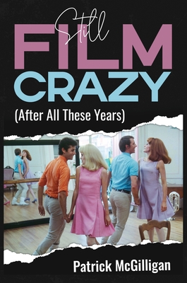 Coperta cărții 'Still Film Crazy (After All These Years) - Patrick Mcgilligan'