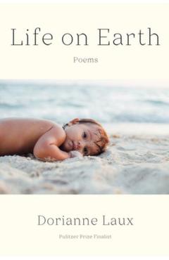 Life on Earth: Poems - Dorianne Laux