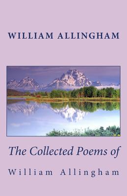 The Collected Poems of William Allingham - William Allingham