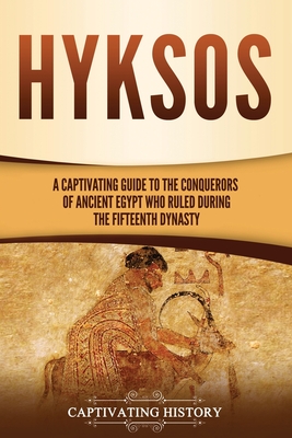 Coperta cărții 'Hyksos: A Captivating Guide to the Conquerors of Ancient Egypt Who Ruled during the Fifteenth Dynasty - Captivating'