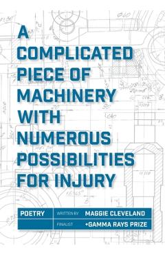 Coperta cărții 'A Complicated Piece of Machinery With Numerous Possibilities for Injury - Maggie Cleveland'