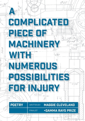 Coperta cărții 'A Complicated Piece of Machinery With Numerous Possibilities for Injury - Maggie Cleveland'